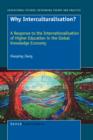 Why Interculturalisation? : A Response to the Internationalisation of Higher Education in the Global Knowledge Economy - Book