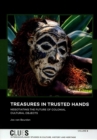 Treasures in Trusted Hands : Negotiating the Future of Colonial Cultural Objects - Book