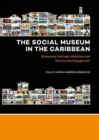 The Social Museum in the Caribbean : Grassroots Heritage Initiatives and Community Engagement - Book