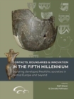 Contacts, Boundaries and Innovation in the Fifth Millennium : Exploring Developed Neolithic Societies in Central Europe and Beyond - Book