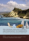 Pre-Colonial and Post-Contact Archaeology in Barbados : Past, Present, and Future Research Directions - Book