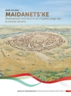 Maidanets'ke : Development and Decline of a Trypillia Mega-site in Central Ukraine - Book