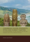 Caribbean Figure Pendants: Style and Subject Matter : Anthropomorphic figure pendants of the late Ceramic Age in the Greater Antilles - Book