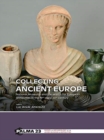 Collecting Ancient Europe : National Museums and the search for European Antiquities in the 19th-early 20th century - Book