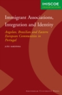 Immigrant Associations, Integration and Identity : Angolan, Brazilian and Eastern European Communities in Portugal - Book