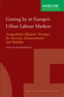 Getting by in Europe's Urban Labour Markets : Senegambian Migrants' Strategies for Survival, Documentation and Mobility - Book