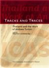 Tracks and Traces : Thailand and the Work of Andrew Turton - Book
