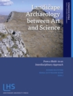 Landscape Archaeology between Art and Science : From a Multi- to an Interdisciplinary Approach - Book