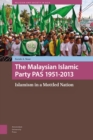 The Malaysian Islamic Party PAS 1951-2013 : Islamism in a Mottled Nation - Book