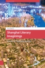 Shanghai Literary Imaginings : A City in Transformation - Book