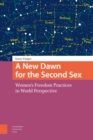 A New Dawn for the Second Sex : Women's Freedom Practices in World Perspective - Book