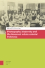 Photography, Modernity and the Governed in Late-colonial Indonesia - Book