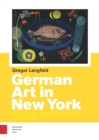 German Art in New York : The Canonization of Modern Art 1904-1957 - Book