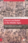 Church and Belief in the Middle Ages : Popes, Saints, and Crusaders - Book