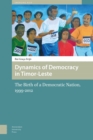 Dynamics of Democracy in Timor-Leste : The Birth of a Democratic Nation, 1999-2012 - Book