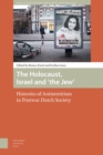The Holocaust, Israel and 'the Jew' : Histories of Antisemitism in Postwar Dutch Society - Book