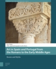 Art in Spain and Portugal from the Romans to the Early Middle Ages : Routes and Myths - Book