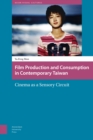Film Production and Consumption in Contemporary Taiwan : Cinema as a Sensory Circuit - Book