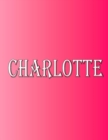 Charlotte : 100 Pages 8.5" X 11" Personalized Name on Notebook College Ruled Line Paper - Book