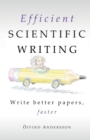 Efficient Scientific Writing : Write Better Papers, Faster - Book