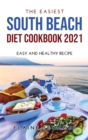The Easiest South Beach Diet Cookbook 2021 : Easy and Healthy Recipes - Book