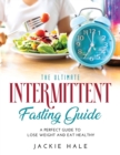 The Ultimate Intermittent Fasting Guide : A perfect guide to lose weight and eat healthy - Book