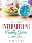 The Ultimate Intermittent Fasting Guide : A perfect guide to lose weight and eat healthy - Book