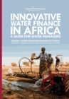 Innovative Water Finance in Africa : A Guide for Water Managers: Volume 1: Water Finance Innovations in Context - Book