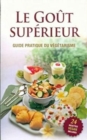 Le Gout Superieur [French edition] : guide pratique du vegetarisme - Book