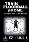 Train Floorball at Home : Floorball Drills to do at Home - Book