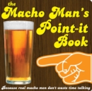 The Macho Man's Point-it Book : Because Real Macho Men Don't Waste Time Talking - Book