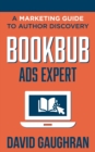 BookBub Ads Expert : A Marketing Guide To Author Discovery - Book