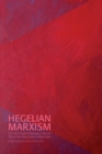 Hegelian Marxism : The Uses of Hegel's Philosophy in Marxist Theory from Georg Lukacs to Slavoj Zizek - Book