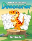 Wie man Dinosaurier fur Kinder zeichnet : Einfaches Schritt-fur-Schritt-Zeichenbuch fur Kinder 2-12 Lerne, wie man einfache Dinos zeichnet - Book