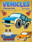 Coloring Book Vehicles For Kids : Cars, Trucks, Bikes, Planes, Boats And Vehicles Coloring Book For Boys Aged 2-12 - Book