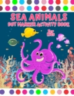 Sea Animal Dot Marker Activity Book : Sea Creatures Dot Marker coloring book Sea animal dot coloring book for kids ages 4-8 2-4 8-12 - Book