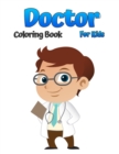 Doctor Coloring Book For Kids : Beautiful Coloring Designs Featuring Doctors, Nurses, Pediatricians for Toddlers, Girls and Boys Ages 4-8 8-12 - Book
