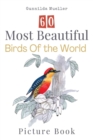 60 Most Beautiful Birds of the World Picture Book : 60 Bird Pictures for Seniors with Alzheimer's and Dementia Patients. Premium Pictures on 70lb Paper (62 Pages). - Book