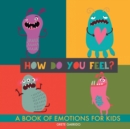 How do you feel? : A book of emotions for kids. Help kids recognize emotions and express feelings. Book of feelings. Emotional intelligence on kids - Book