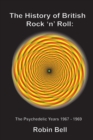 The History of British Rock 'n' Roll : The Psychedelic Years 1967 - 1969 - Book