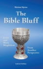 The Bible Bluff : Jesus and Mary Magdalene from Another Perspective - Book