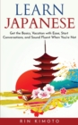 Learn Japanese : Get the Basics, Vacation with Ease, Start Conversations, and Sound Fluent When You're Not - Book