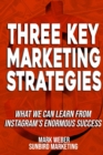 Three Key Marketing Strategies : What We Can Learn From Instagram's Enormous Success - Book