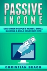 Passive Income : Use Other People's Money, Small Savings & Build Your Own ATM - Book