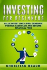 Investing For Beginners : Value Invest like a Pro, Generate Positive Cash flow and Become Financial Free - Book
