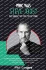 Who Was Steve Jobs? : The Legacy of the Tech Titan - The Story of a Boy Who's Love for Tinkering With Electronics Resulted in the Invention of the First Apple Machine. - Book