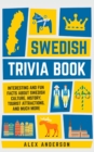 Swedish Trivia Book : Interesting and Fun Facts About Swedish Culture, History, Tourist Attractions, and Much More - Book