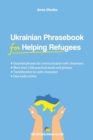 Ukrainian Phrasebook for Helping Refugees : Essential phrases for communication with Ukrainians with transliteration and audio - Book
