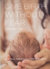 Give Birth Without Fear : Practical Tools for a Confident Birth - Book