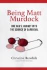 Being Matt Murdock : One Fan's Journey Into the Science of Daredevil - Book